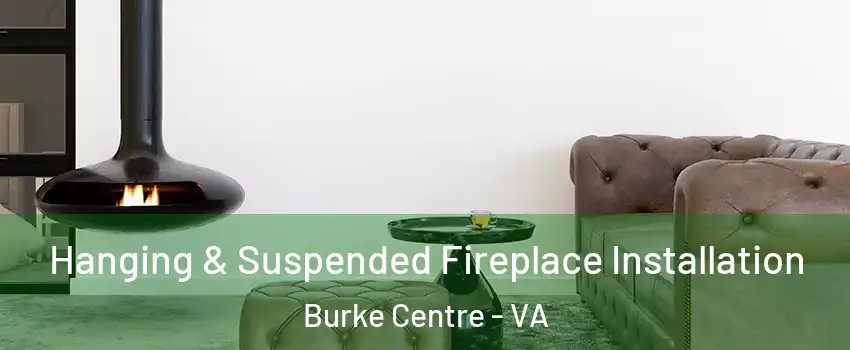  Hanging & Suspended Fireplace Installation Burke Centre - VA