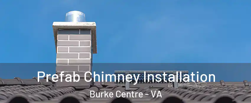  Prefab Chimney Installation Burke Centre - VA
