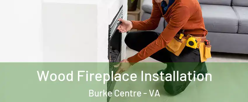  Wood Fireplace Installation Burke Centre - VA